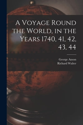 A Voyage Round the World, in the Years 1740, 41, 42, 43, 44 [microform] by Anson, George 1697-1762