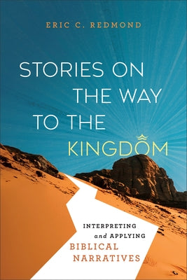 Stories on the Way to the Kingdom: Interpreting and Applying Biblical Narratives by Redmond, Eric C.
