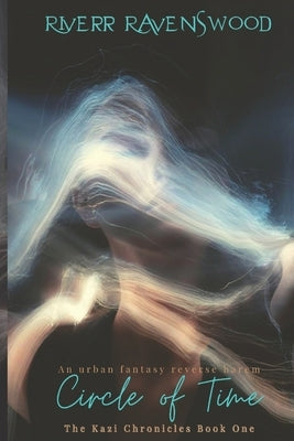 Circle of Time: An urban fantasy by Ravenswood, Riverr