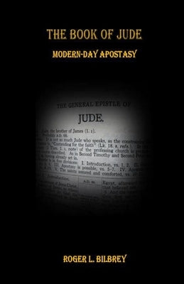 The Book of Jude: Modern-Day Apostacy by Bilbrey, Roger L.
