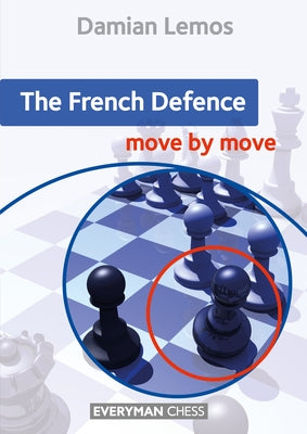 The French Defence: Move by Move by Lemos, Damian