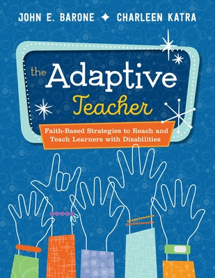 The Adaptive Teacher: Faith-Based Strategies to Reach and Teach Learners with Disabilities by Katra, Charleen
