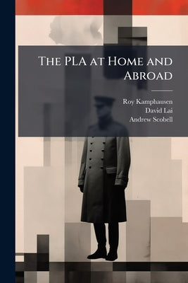 The PLA at Home and Abroad by Kamphausen, Roy