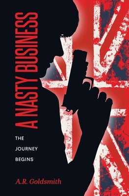 A Nasty Business: The Journey Begins by Goldsmith, A. R.