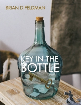 Key in the Bottle by Feldman, Brian D.