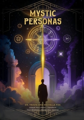 The Mystic Personas: Unlock your Power, Transform your Shadows and Master your Destiny by Fox, Michelle