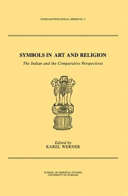 Symbols in Art and Religion: The Indian and the Comparative Perspectives by Werner, Karel