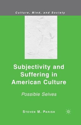 Subjectivity and Suffering in American Culture: Possible Selves by Parish, S.
