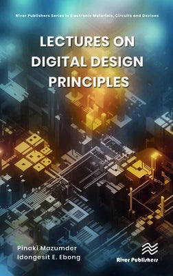Lectures on Digital Design Principles by Mazumder, Pinaki