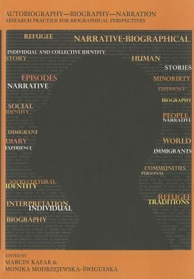 Autobiography, Biography, Narration: Research Practice for Biographical Perspectives by Kafar, Marcin