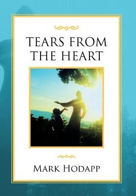 Tears from the Heart by Hodapp, Mark
