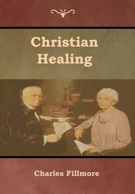Christian Healing by Fillmore, Charles