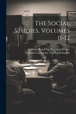 The Social Studies, Volumes 11-12 by National Board for Historical Service