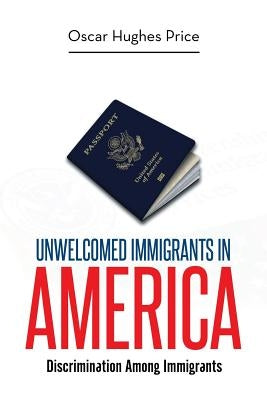 Unwelcomed Immigrants in America: Discrimination Among Immigrants by Price, Oscar Hughes