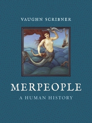 Merpeople: A Human History by Scribner, Vaughn