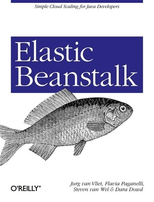 Elastic Beanstalk: Simple Cloud Scaling for Java Developers by Vliet, Jurg Van