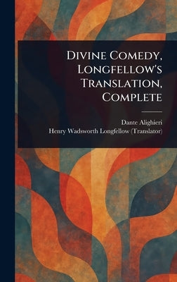 Divine Comedy, Longfellow's Translation, Complete by Alighieri, Dante