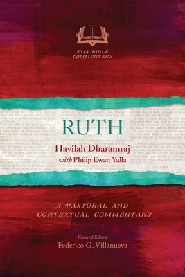Ruth: A Pastoral and Contextual Commentary by Dharamraj, Havilah