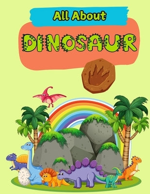 All About Dinosaurs: A Picture Book For Kids With Facts About Dinosaurs by Board, The Learning