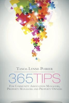365 Tips: For Community Managers, Property Managers and Property Owners by Poirier, Tanoa Lynne
