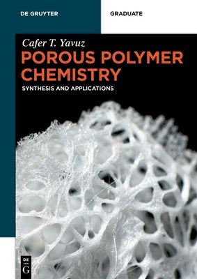 Porous Polymer Chemistry: Synthesis and Applications by Yavuz, Cafer T.