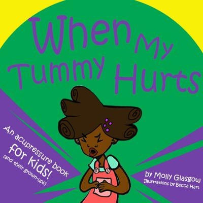 When My Tummy Hurts: An Accupressure Book for Kids! (and Their Grown-Ups) by Glasgow, Molly