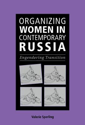 Organizing Women in Contemporary Russia by Sperling, Valerie