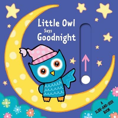 Little Owl Says Goodnight: A Slide-And-Seek Book by Parrish, Emma