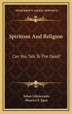 Spiritism And Religion: Can You Talk To The Dead? by Liljencrants, Johan