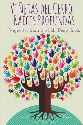 Viñetas del Cerro: Raíces Profundas by Southwest Texas Junior College at Eagle