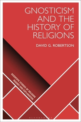 Gnosticism and the History of Religions by Robertson, David G.