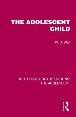 The Adolescent Child by Wall, W. D.