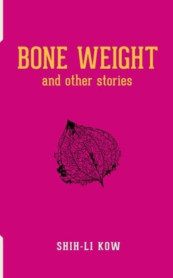 BONE WEIGHT and Other Stories by Kow, Shih-Li