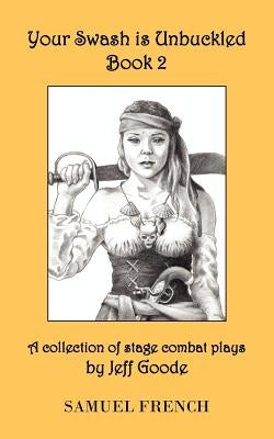 Your Swash Is Unbuckled: Book 2 by Goode, Jeff