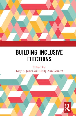 Building Inclusive Elections by James, Toby S.