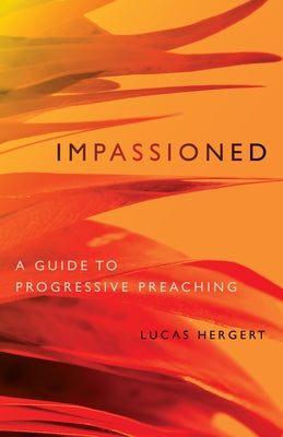 Impassioned: A Guide to Progressive Preaching by Hergert, Lucas