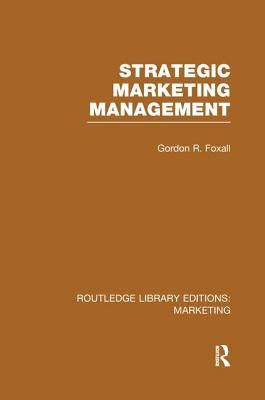 Strategic Marketing Management (RLE Marketing) by Foxall, Gordon