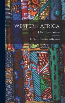 Western Africa: Its History, Condition, and Prospects by Wilson, John Leighton