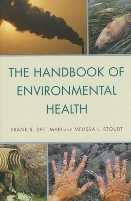 The Handbook of Environmental Health by Spellman, Frank R.