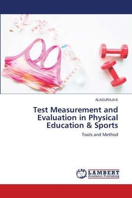 Test Measurement and Evaluation in Physical Education & Sports by K, Alaguraja