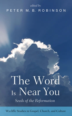 The Word Is Near You by Robinson, Peter M. B.