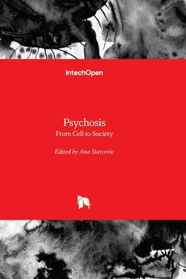 Psychosis - From Cell to Society: From Cell to Society by Starcevic, Ana