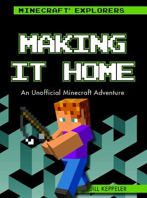 Making It Home: An Unofficial Minecraft(r) Adventure by Keppeler, Jill