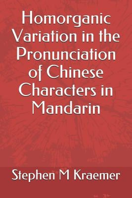 Homorganic Variation in the Pronunciation of Chinese Characters in Mandarin by Kraemer, Stephen M.