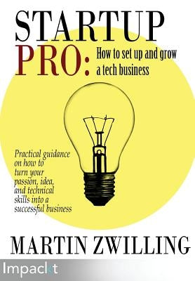StartupPro - How to Set up and Grow a Tech Business by Zwilling, Martin
