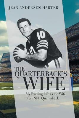 The Quarterback'S Wife: My Exciting Life as the Wife of an Nfl Quarterback by Harter, Jean Andersen