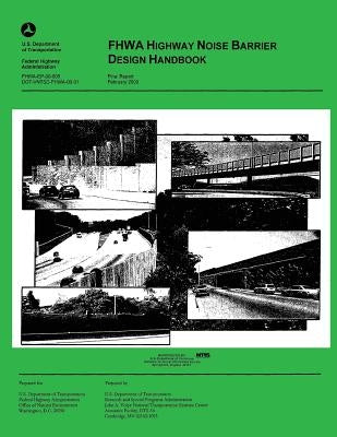 FHWA Highway Noise Barrier Design Handbook by Federal Highway Administration, U. S. De