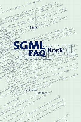 The SGML FAQ Book: Understanding the Foundation of HTML and XML by DeRose, S. J.