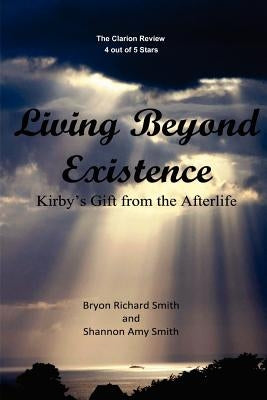 Living Beyond Existence: Kirby's Gift from the Afterlife by Smith, Shannon Amy