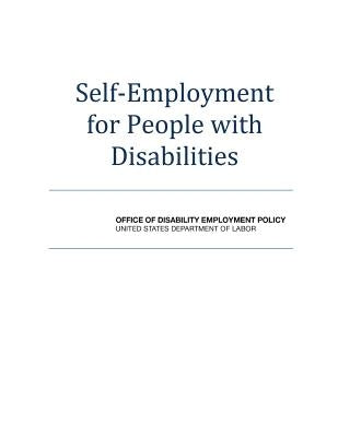 Self-Employment for People with Disabilities by U. S. Department of Labor